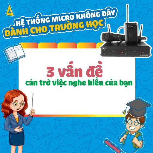 Hệ thống micro không dây trong trường học: 3 vấn đề thường gặp